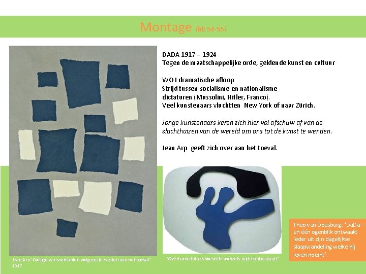 Montage (blz 54 -55) DADA 1917 – 1924 Tegen de maatschappelijke orde, geldende kunst Montage (blz 54 -55) DADA 1917 – 1924 Tegen de maatschappelijke orde, geldende kunst