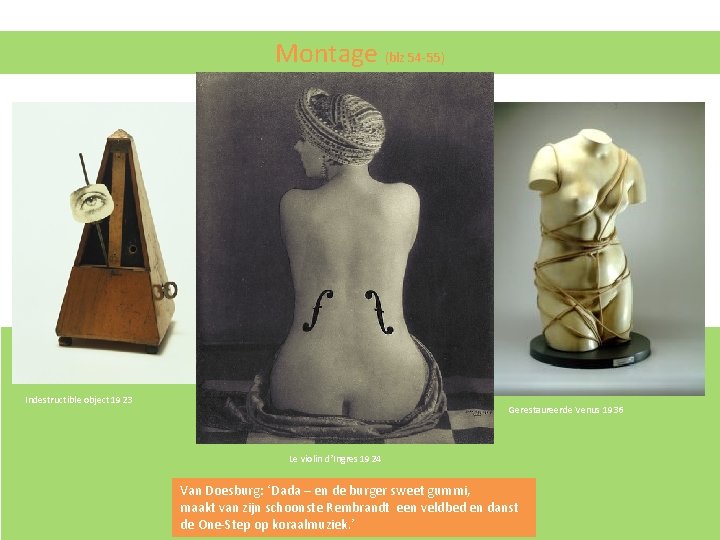 Montage (blz 54 -55) Indestructible object 1923 Gerestaureerde Venus 1936 Le violin d’Ingres 1924 Montage (blz 54 -55) Indestructible object 1923 Gerestaureerde Venus 1936 Le violin d’Ingres 1924