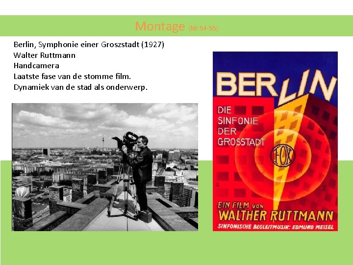 Montage (blz 54 -55) Berlin, Symphonie einer Groszstadt (1927) Walter Ruttmann Handcamera Laatste fase Montage (blz 54 -55) Berlin, Symphonie einer Groszstadt (1927) Walter Ruttmann Handcamera Laatste fase