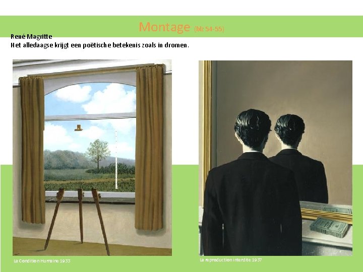 Montage (blz 54 -55) René Magritte Het alledaagse krijgt een poëtische betekenis zoals in Montage (blz 54 -55) René Magritte Het alledaagse krijgt een poëtische betekenis zoals in