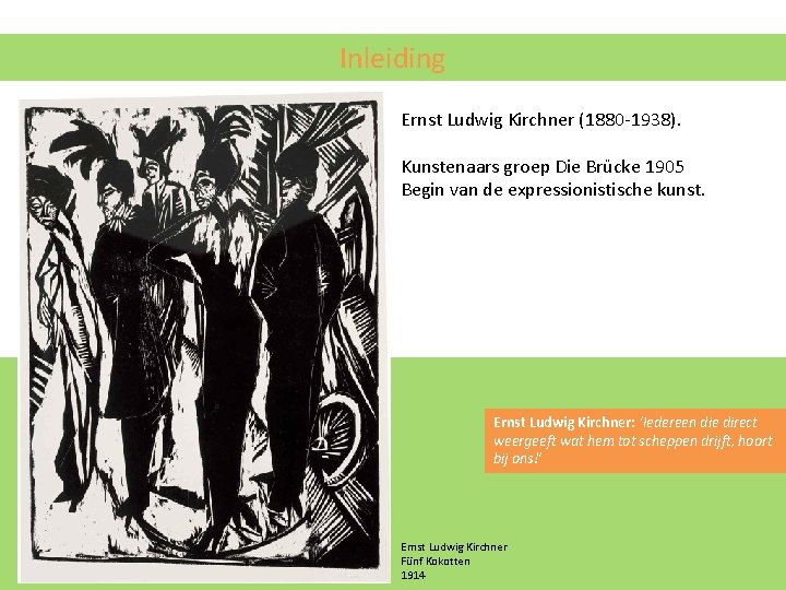 Inleiding Ernst Ludwig Kirchner (1880 -1938). Kunstenaars groep Die Brücke 1905 Begin van de Inleiding Ernst Ludwig Kirchner (1880 -1938). Kunstenaars groep Die Brücke 1905 Begin van de