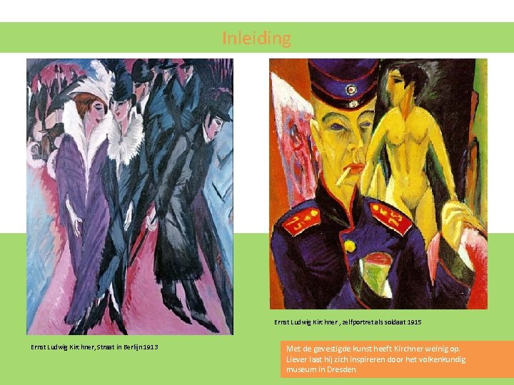 Inleiding Ernst Ludwig Kirchner , zelfportret als soldaat 1915 Ernst Ludwig Kirchner, Straat in Inleiding Ernst Ludwig Kirchner , zelfportret als soldaat 1915 Ernst Ludwig Kirchner, Straat in