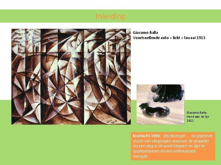 Inleiding Giacomo Balla Voortsnellende auto + licht + lawaai 1913 Giacomo Balla Hond aan Inleiding Giacomo Balla Voortsnellende auto + licht + lawaai 1913 Giacomo Balla Hond aan