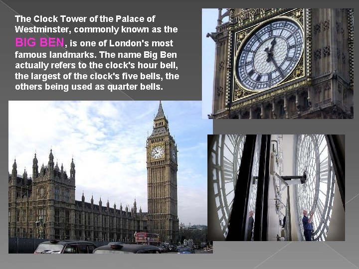 The Clock Tower of the Palace of Westminster, commonly known as the BIG BEN,