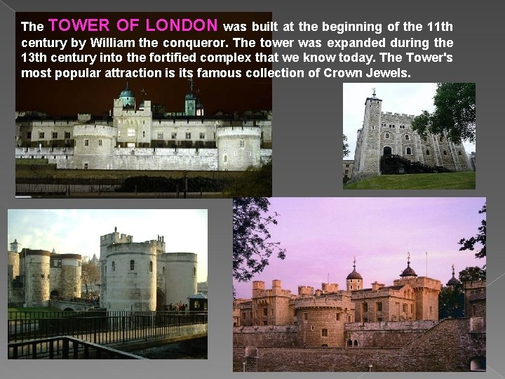 The TOWER OF LONDON was built at the beginning of the 11 th century