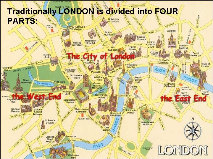 Traditionally LONDON is divided into FOUR PARTS: 