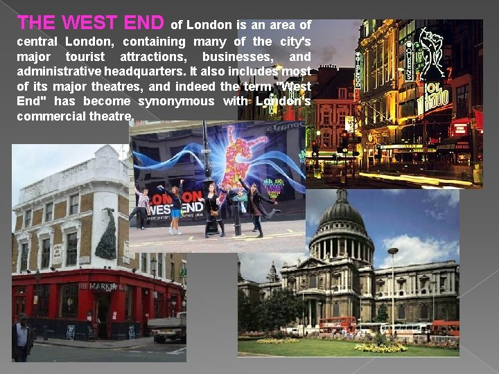 THE WEST END of London is an area of central London, containing many of