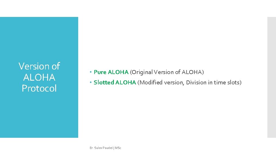 Version of ALOHA Protocol • Pure ALOHA (Original Version of ALOHA) • Slotted ALOHA