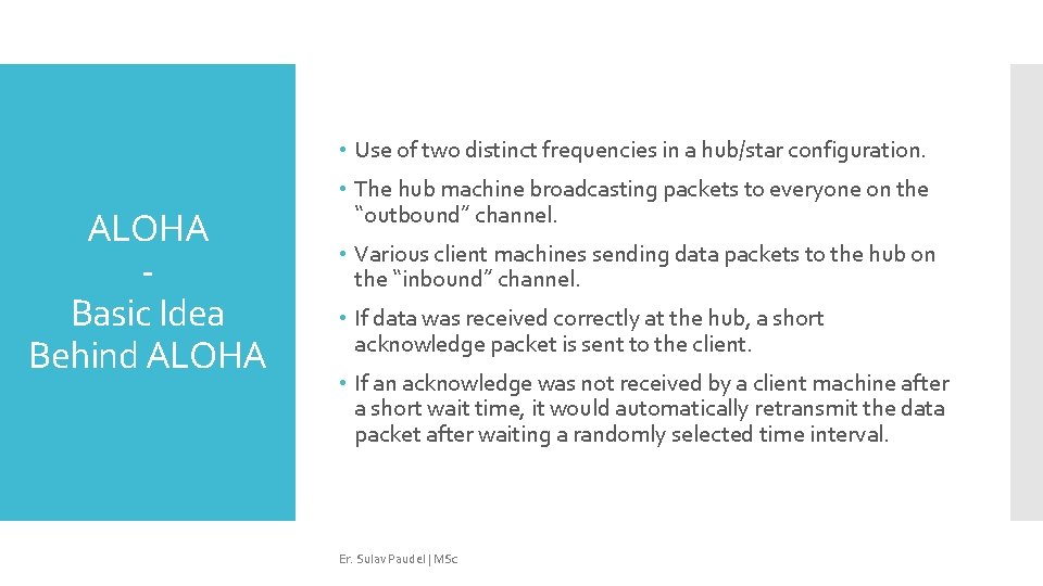  • Use of two distinct frequencies in a hub/star configuration. ALOHA Basic Idea