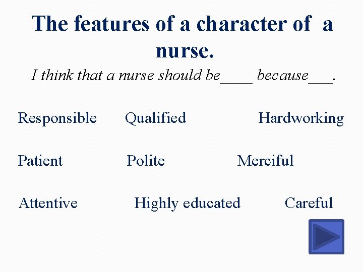 The features of a character of a nurse. I think that a nurse should The features of a character of a nurse. I think that a nurse should