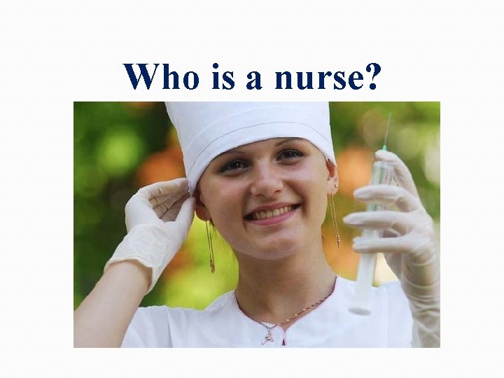 Who is a nurse? Who is a nurse?