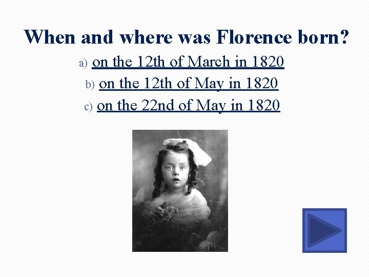 When and where was Florence born? on the 12 th of March in 1820 When and where was Florence born? on the 12 th of March in 1820