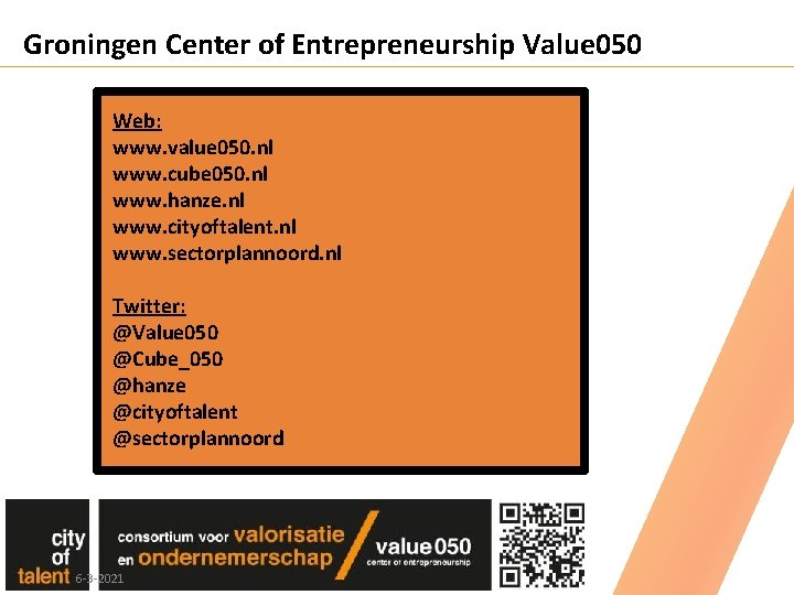 Groningen Center of Entrepreneurship Value 050 Web: www. value 050. nl www. cube 050. Groningen Center of Entrepreneurship Value 050 Web: www. value 050. nl www. cube 050.