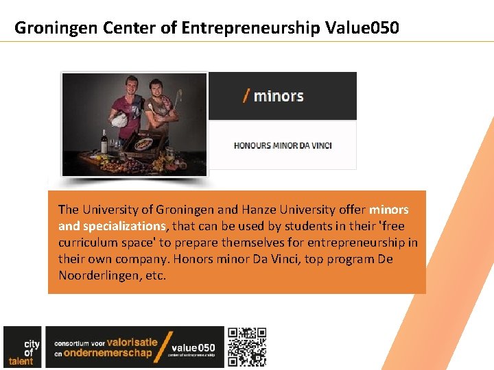 Groningen Center of Entrepreneurship Value 050 The University of Groningen and Hanze University offer Groningen Center of Entrepreneurship Value 050 The University of Groningen and Hanze University offer