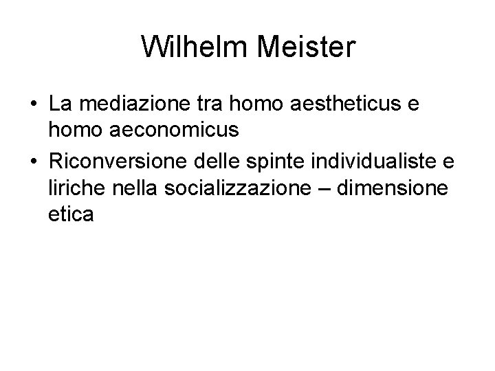 Wilhelm Meister • La mediazione tra homo aestheticus e homo aeconomicus • Riconversione delle