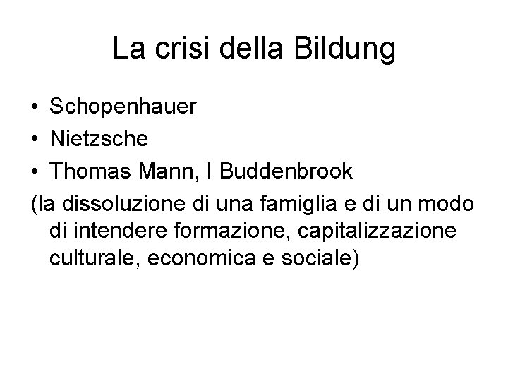 La crisi della Bildung • Schopenhauer • Nietzsche • Thomas Mann, I Buddenbrook (la
