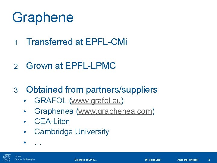 Graphene 1. Transferred at EPFL-CMi 2. Grown at EPFL-LPMC 3. Obtained from partners/suppliers •