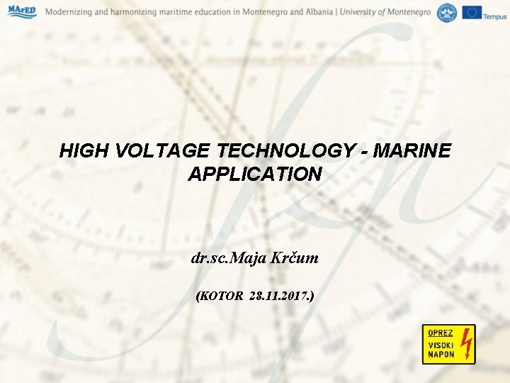 HIGH VOLTAGE TECHNOLOGY - MARINE APPLICATION dr. sc. Maja Krčum (KOTOR 28. 11. 2017. HIGH VOLTAGE TECHNOLOGY - MARINE APPLICATION dr. sc. Maja Krčum (KOTOR 28. 11. 2017.