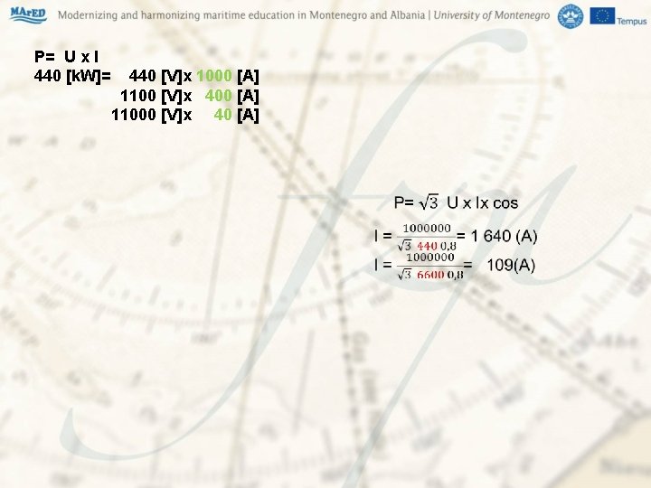 P= U x I 440 [k. W]= 440 [V]x 1000 [A] 1100 [V]x 400