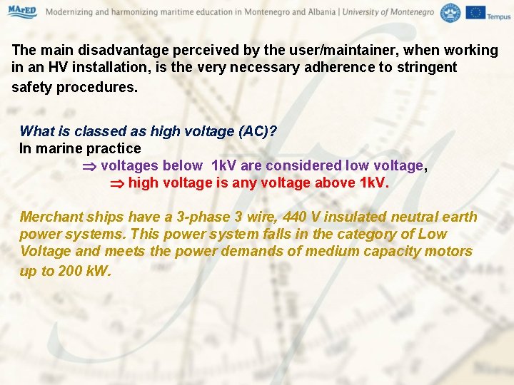 The main disadvantage perceived by the user/maintainer, when working in an HV installation, is The main disadvantage perceived by the user/maintainer, when working in an HV installation, is