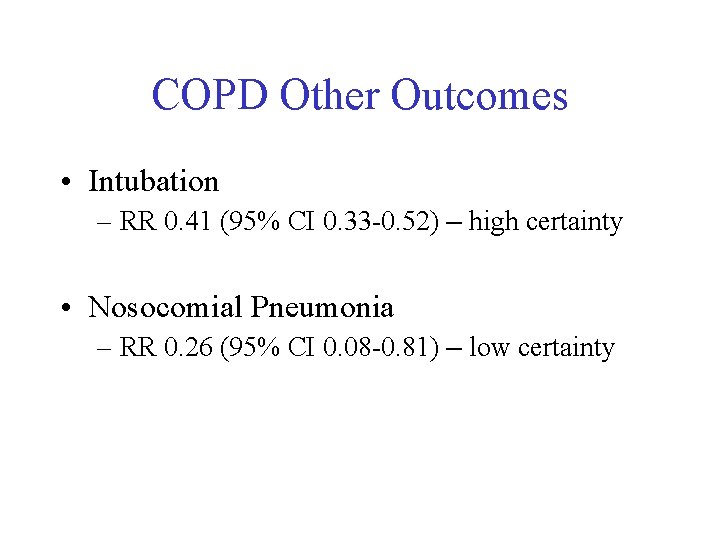 COPD Other Outcomes • Intubation – RR 0. 41 (95% CI 0. 33 -0.