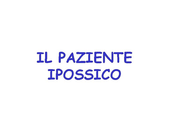 IL PAZIENTE IPOSSICO 