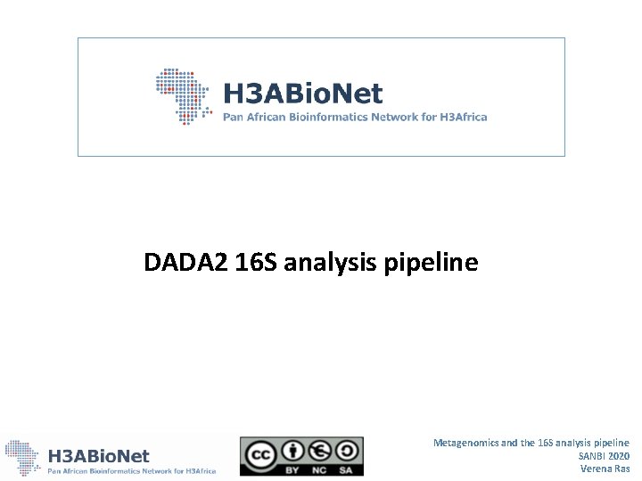 DADA 2 16 S analysis pipeline Metagenomics and the 16 S analysis pipeline SANBI DADA 2 16 S analysis pipeline Metagenomics and the 16 S analysis pipeline SANBI