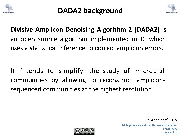 DADA 2 background Divisive Amplicon Denoising Algorithm 2 (DADA 2) is an open source DADA 2 background Divisive Amplicon Denoising Algorithm 2 (DADA 2) is an open source
