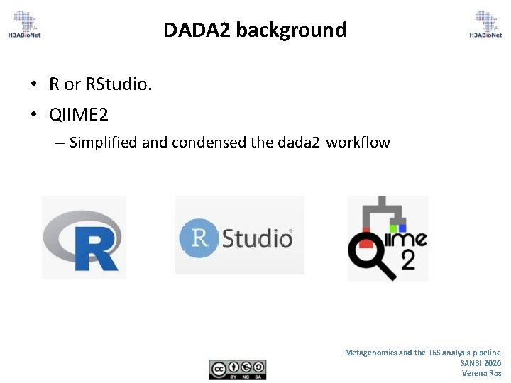 DADA 2 background • R or RStudio. • QIIME 2 – Simplified and condensed DADA 2 background • R or RStudio. • QIIME 2 – Simplified and condensed