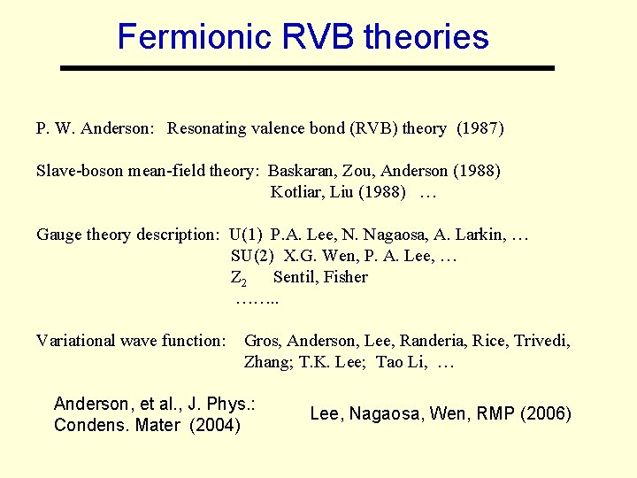 Fermionic RVB theories P. W. Anderson: Resonating valence bond (RVB) theory (1987) Slave-boson mean-field