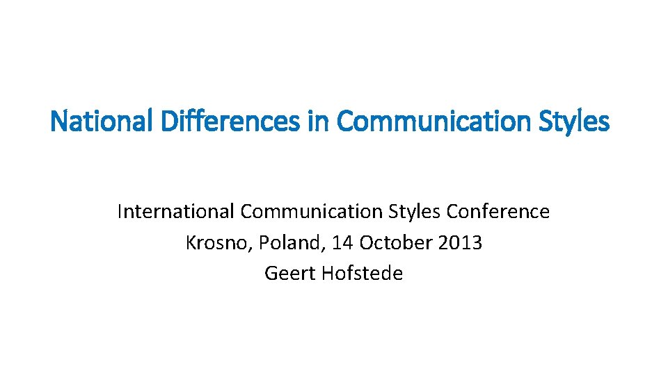 National Differences in Communication Styles International Communication Styles Conference Krosno, Poland, 14 October 2013