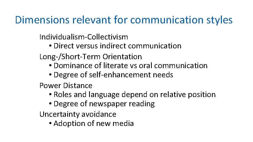 Dimensions relevant for communication styles Individualism-Collectivism • Direct versus indirect communication Long-/Short-Term Orientation •