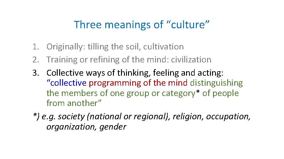 Three meanings of “culture” 1. Originally: tilling the soil, cultivation 2. Training or refining