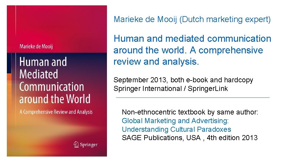 Marieke de Mooij (Dutch marketing expert) Human and mediated communication around the world. A