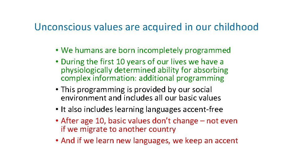 Unconscious values are acquired in our childhood • We humans are born incompletely programmed