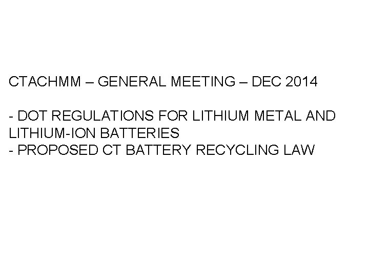 CTACHMM – GENERAL MEETING – DEC 2014 - DOT REGULATIONS FOR LITHIUM METAL AND