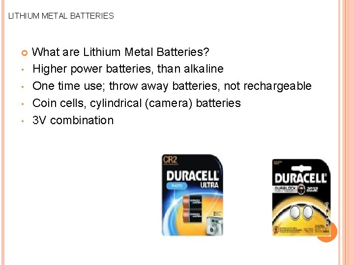 LITHIUM METAL BATTERIES • • What are Lithium Metal Batteries? Higher power batteries, than