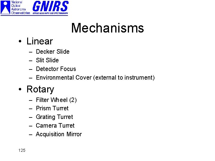 Mechanisms • Linear – – Decker Slide Slit Slide Detector Focus Environmental Cover (external