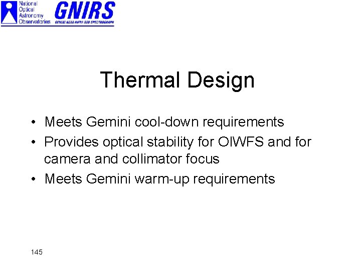 Thermal Design • Meets Gemini cool-down requirements • Provides optical stability for OIWFS and