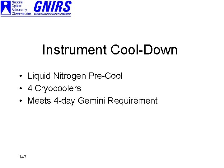 Instrument Cool-Down • Liquid Nitrogen Pre-Cool • 4 Cryocoolers • Meets 4 -day Gemini