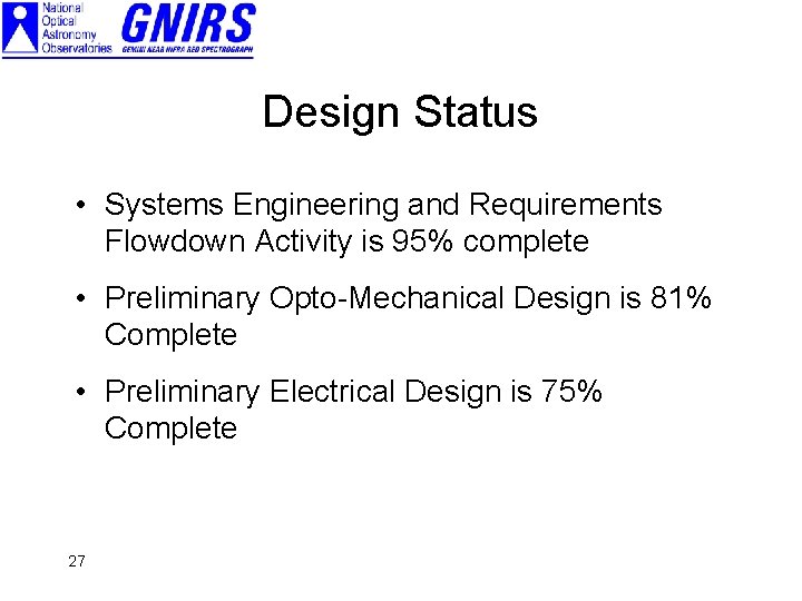 Design Status • Systems Engineering and Requirements Flowdown Activity is 95% complete • Preliminary