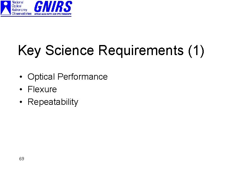 Key Science Requirements (1) • Optical Performance • Flexure • Repeatability 69 