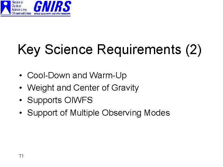 Key Science Requirements (2) • • 71 Cool-Down and Warm-Up Weight and Center of