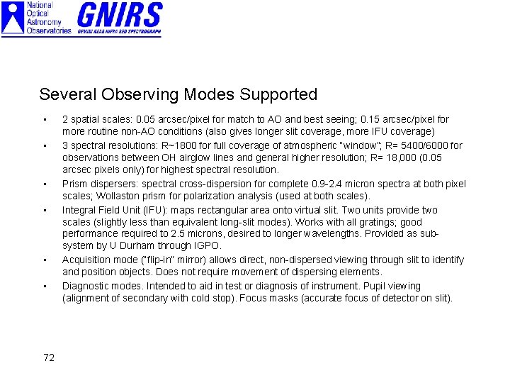 Several Observing Modes Supported • • • 72 2 spatial scales: 0. 05 arcsec/pixel