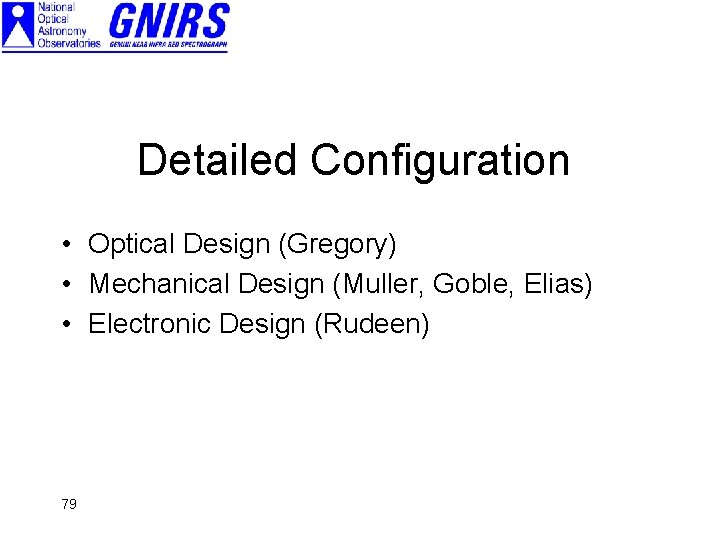 Detailed Configuration • Optical Design (Gregory) • Mechanical Design (Muller, Goble, Elias) • Electronic