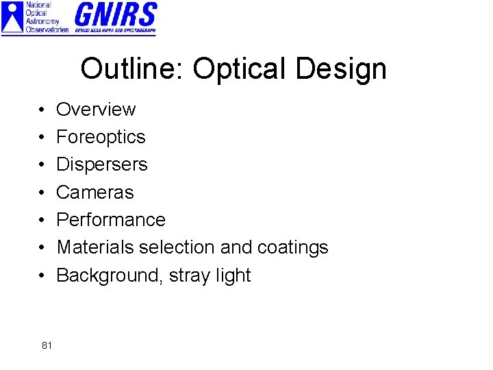 Outline: Optical Design • • 81 Overview Foreoptics Dispersers Cameras Performance Materials selection and