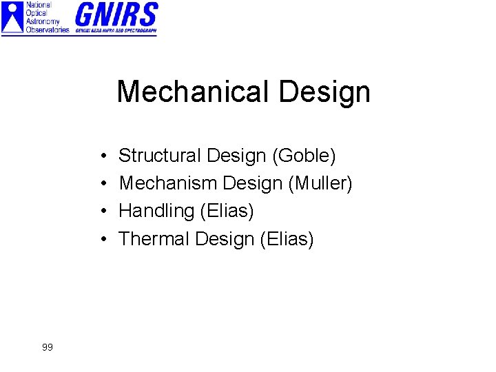 Mechanical Design • • 99 Structural Design (Goble) Mechanism Design (Muller) Handling (Elias) Thermal