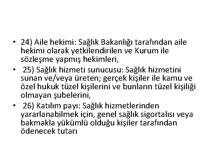  • 24) Aile hekimi: Sağlık Bakanlığı tarafından aile hekimi olarak yetkilendirilen ve Kurum