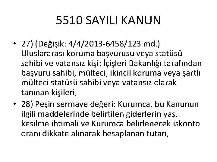 5510 SAYILI KANUN • 27) (Değişik: 4/4/2013 -6458/123 md. ) Uluslararası koruma başvurusu veya