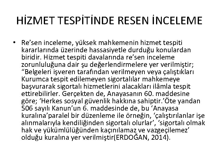 HİZMET TESPİTİNDE RESEN İNCELEME • Re’sen inceleme, yüksek mahkemenin hizmet tespiti kararlarında üzerinde hassasiyetle